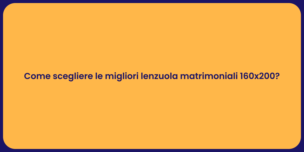 Come scegliere le migliori lenzuola matrimoniali 160x200?
