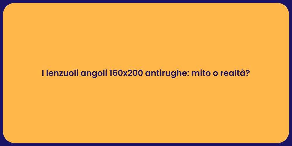I lenzuoli angoli 160x200 antirughe: mito o realtà?