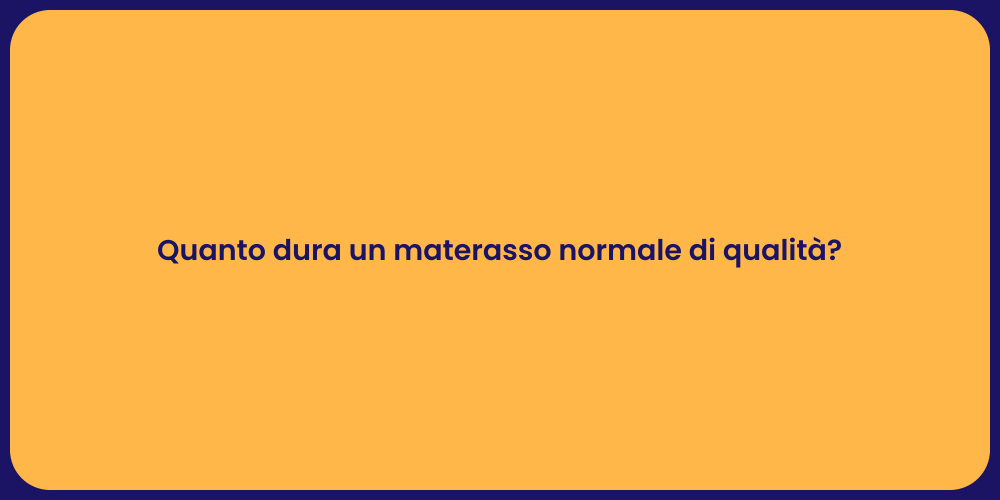 Quanto dura un materasso normale di qualità?