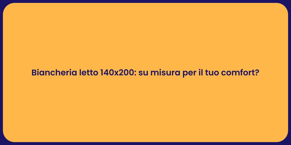 Biancheria letto 140x200: su misura per il tuo comfort?