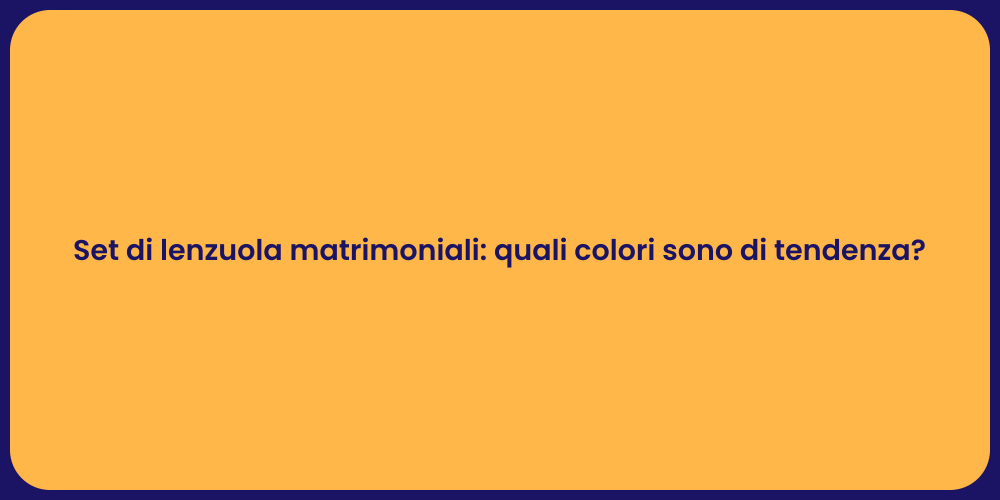 Set di lenzuola matrimoniali: quali colori sono di tendenza?