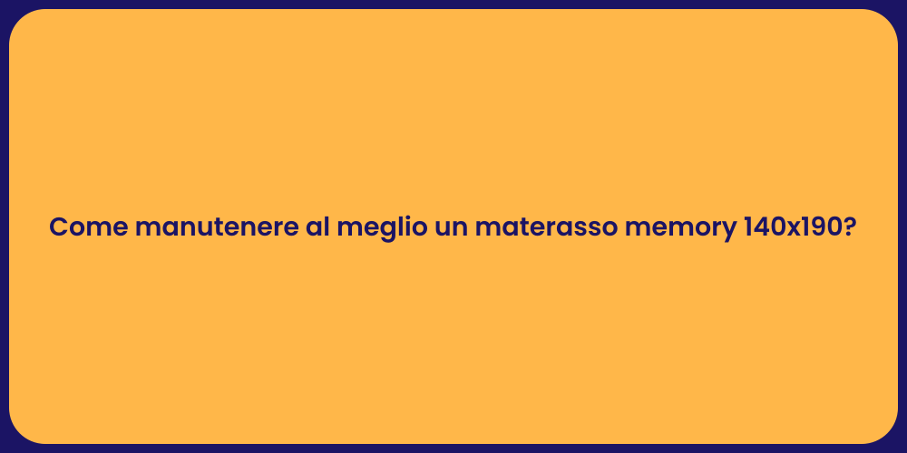 Come manutenere al meglio un materasso memory 140x190?