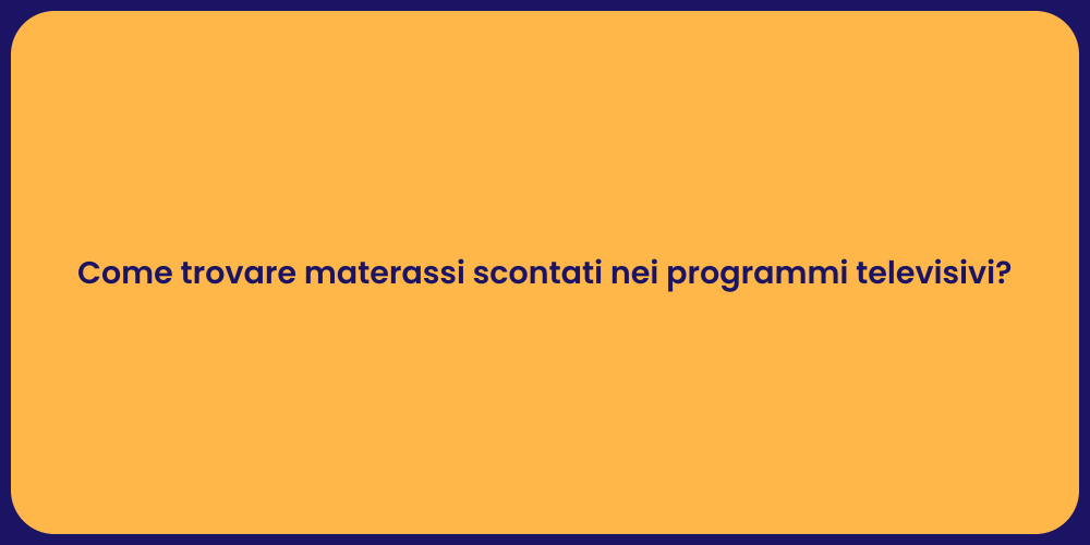 Come trovare materassi scontati nei programmi televisivi?