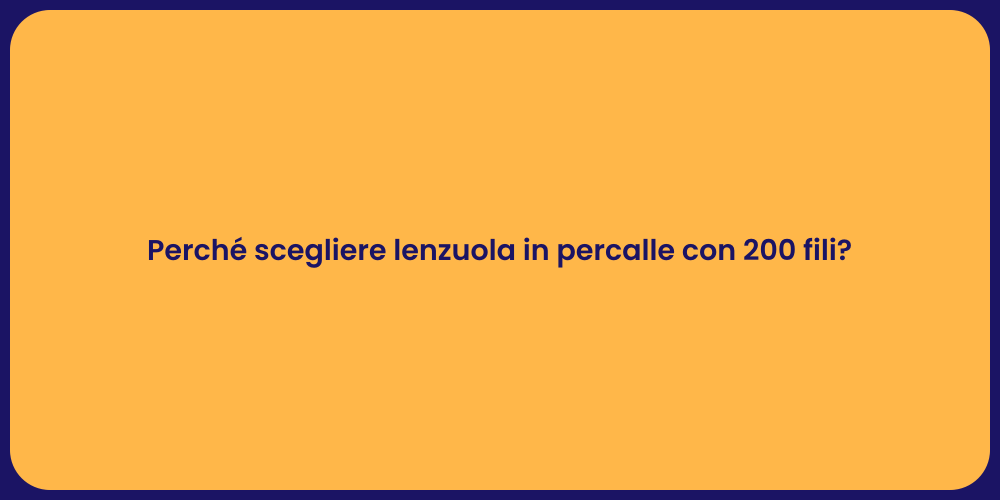 Perché scegliere lenzuola in percalle con 200 fili?