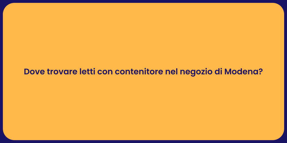 Dove trovare letti con contenitore nel negozio di Modena?