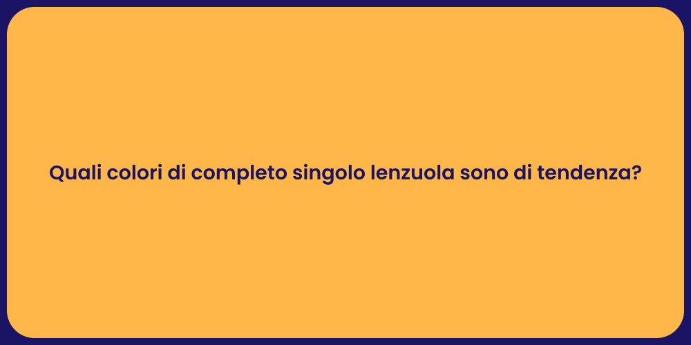 Quali colori di completo singolo lenzuola sono di tendenza?