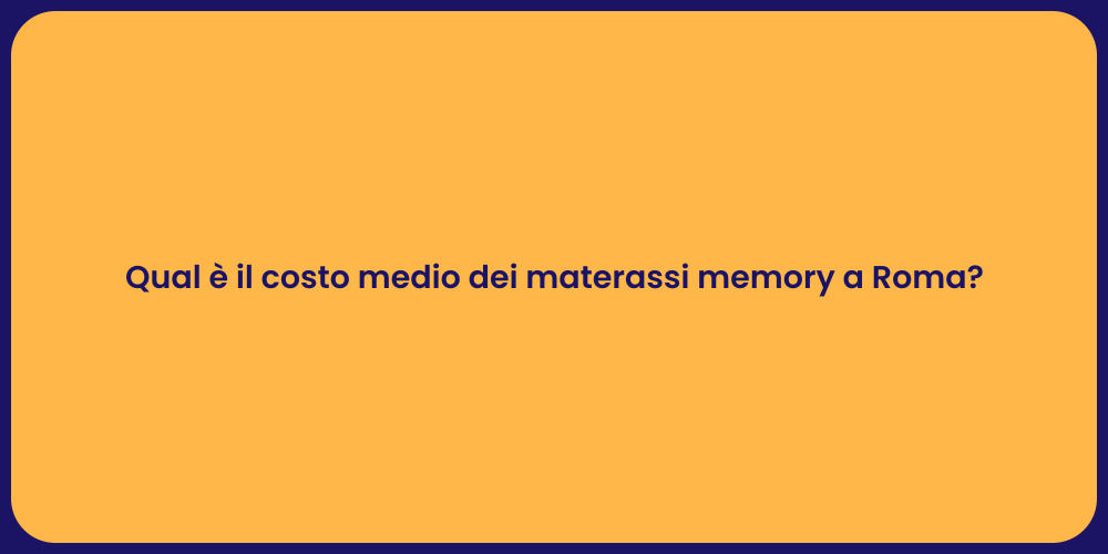 Qual è il costo medio dei materassi memory a Roma?