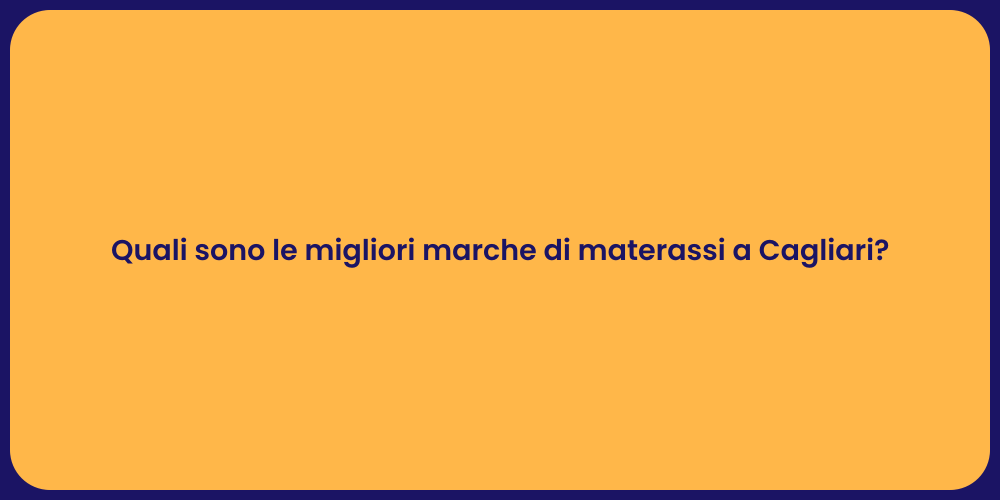 Quali sono le migliori marche di materassi a Cagliari?