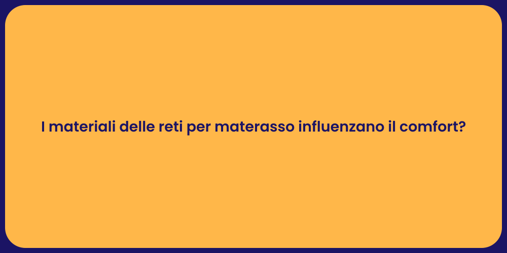I materiali delle reti per materasso influenzano il comfort?