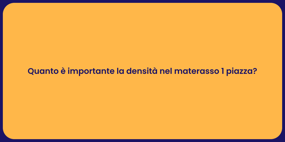 Quanto è importante la densità nel materasso 1 piazza?