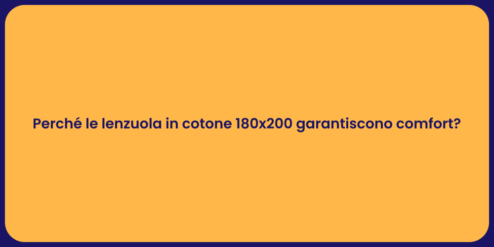 Perché le lenzuola in cotone 180x200 garantiscono comfort?