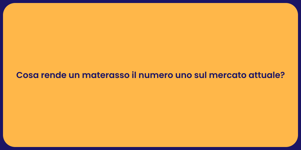 Cosa rende un materasso il numero uno sul mercato attuale?