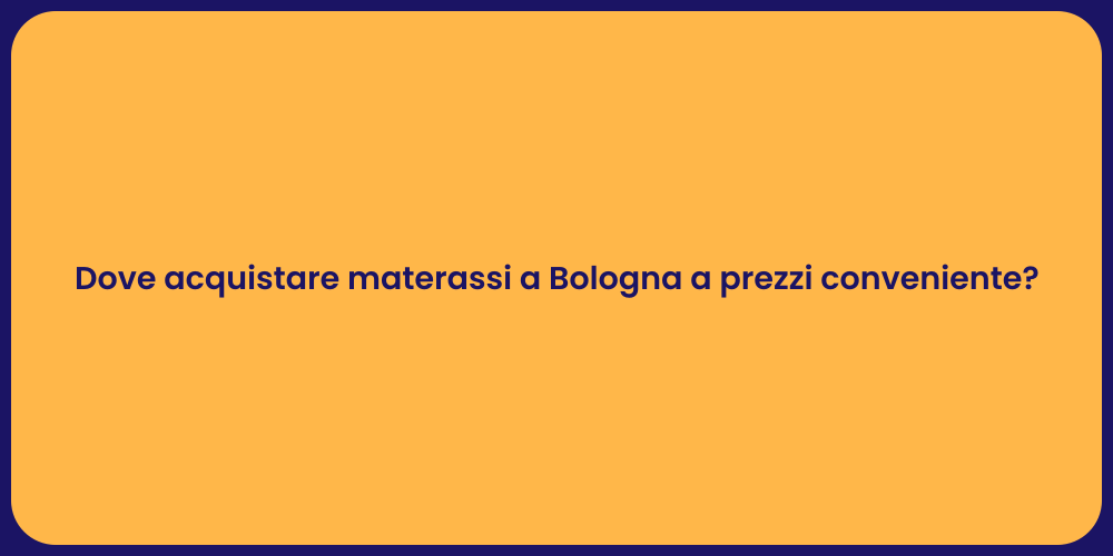 Dove acquistare materassi a Bologna a prezzi conveniente?