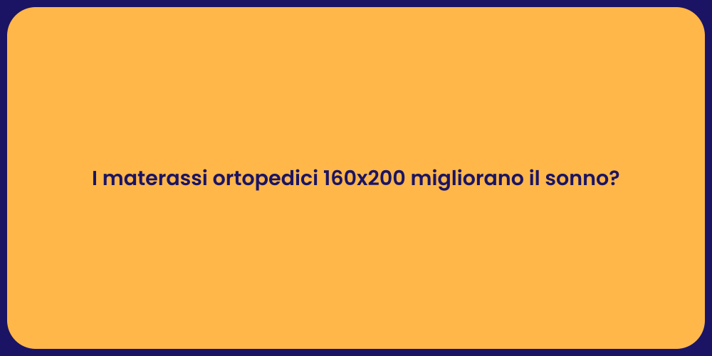 I materassi ortopedici 160x200 migliorano il sonno?