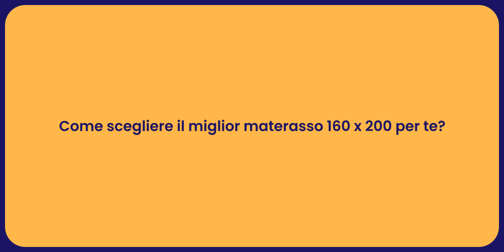 Come scegliere il miglior materasso 160 x 200 per te?