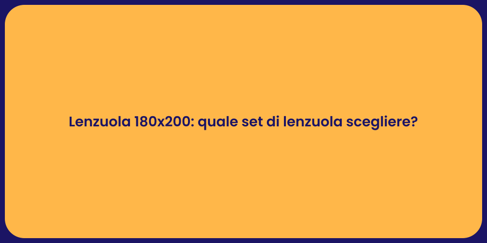 Lenzuola 180x200: quale set di lenzuola scegliere?