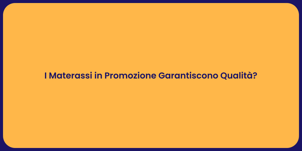 I Materassi in Promozione Garantiscono Qualità?