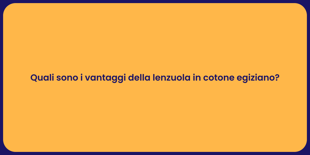 Quali sono i vantaggi della lenzuola in cotone egiziano?
