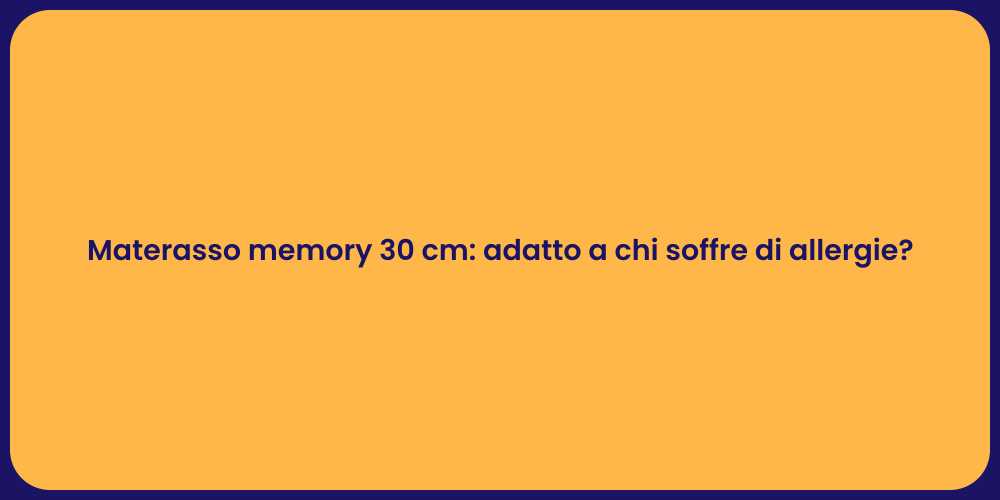 Materasso memory 30 cm: adatto a chi soffre di allergie?
