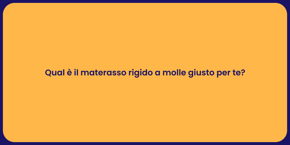 Qual è il materasso rigido a molle giusto per te?