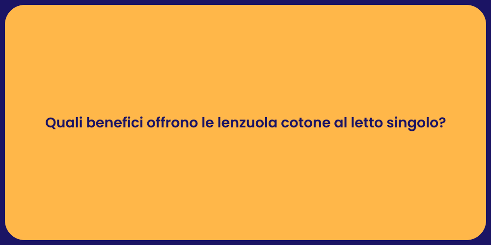 Quali benefici offrono le lenzuola cotone al letto singolo?