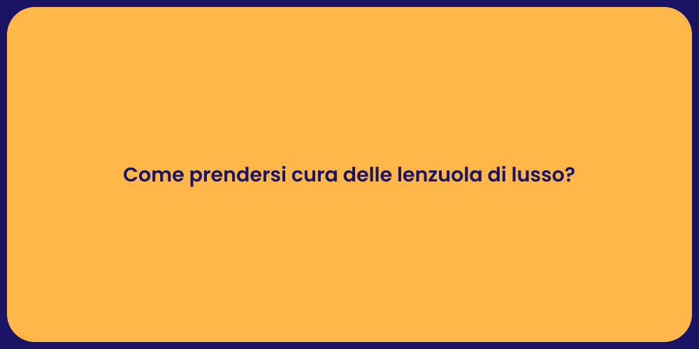 Come prendersi cura delle lenzuola di lusso?