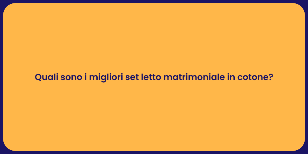 Quali sono i migliori set letto matrimoniale in cotone?