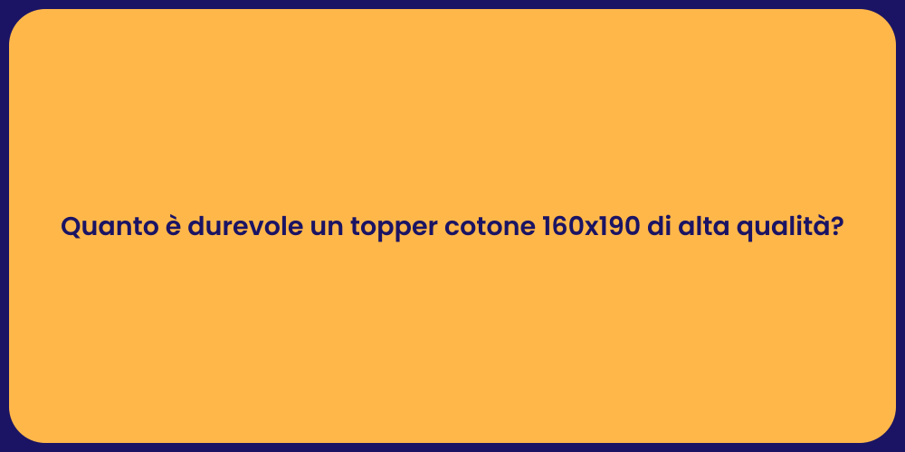 Quanto è durevole un topper cotone 160x190 di alta qualità?