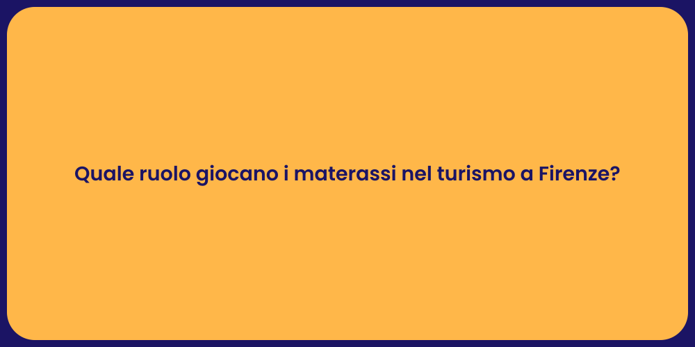 Quale ruolo giocano i materassi nel turismo a Firenze?