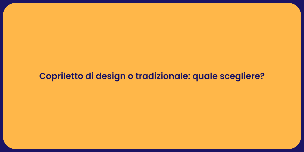 Copriletto di design o tradizionale: quale scegliere?