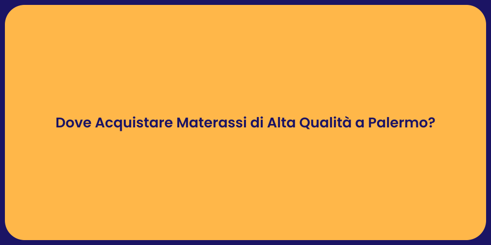 Dove Acquistare Materassi di Alta Qualità a Palermo?