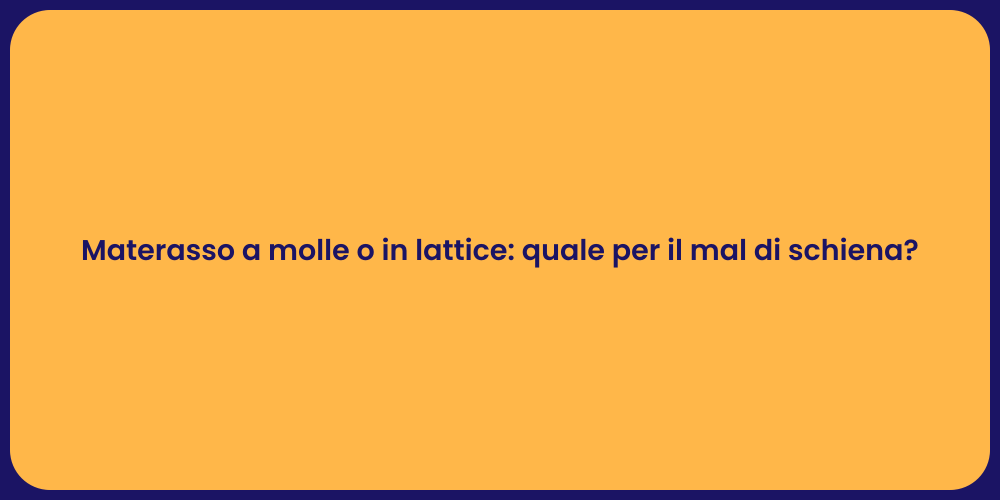 Materasso a molle o in lattice: quale per il mal di schiena?
