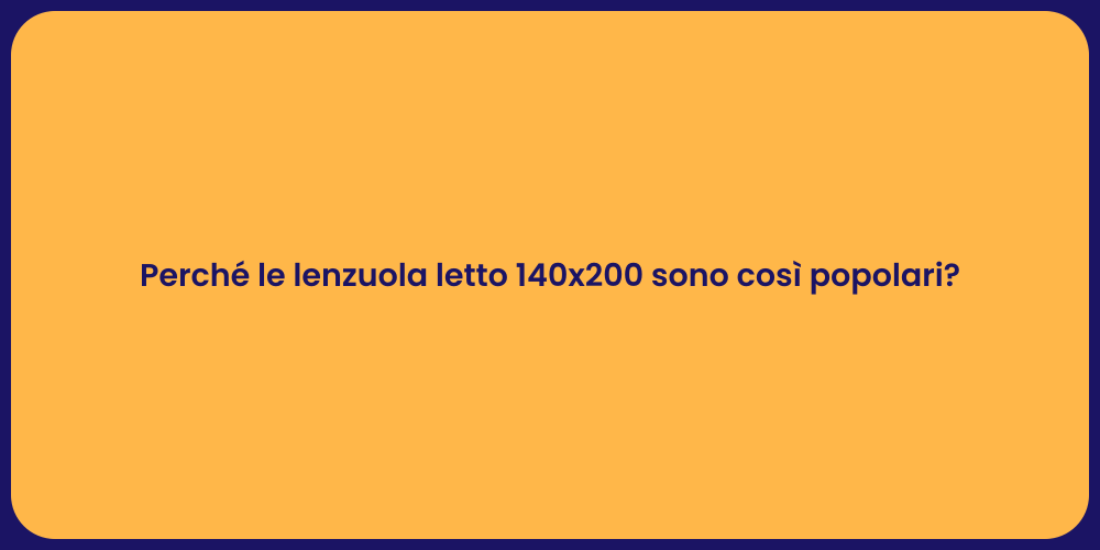 Perché le lenzuola letto 140x200 sono così popolari?