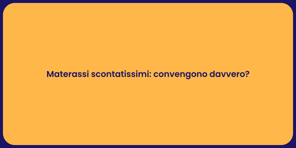 Materassi scontatissimi: convengono davvero?