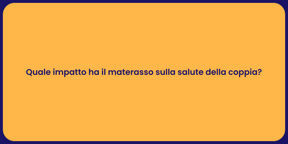 Quale impatto ha il materasso sulla salute della coppia?