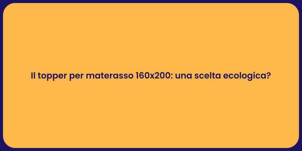 Il topper per materasso 160x200: una scelta ecologica?