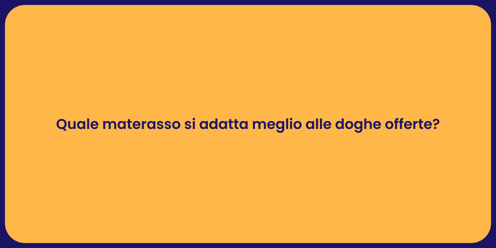 Quale materasso si adatta meglio alle doghe offerte?