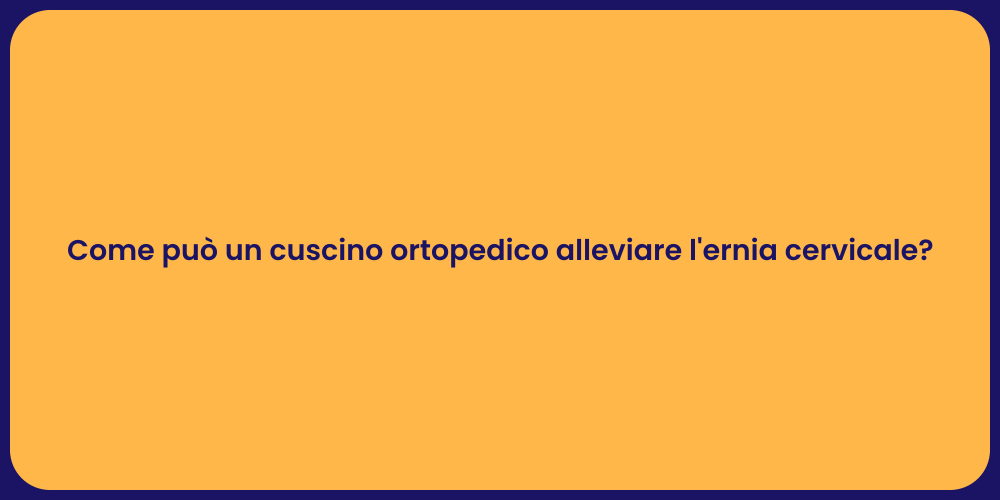 Come può un cuscino ortopedico alleviare l'ernia cervicale?
