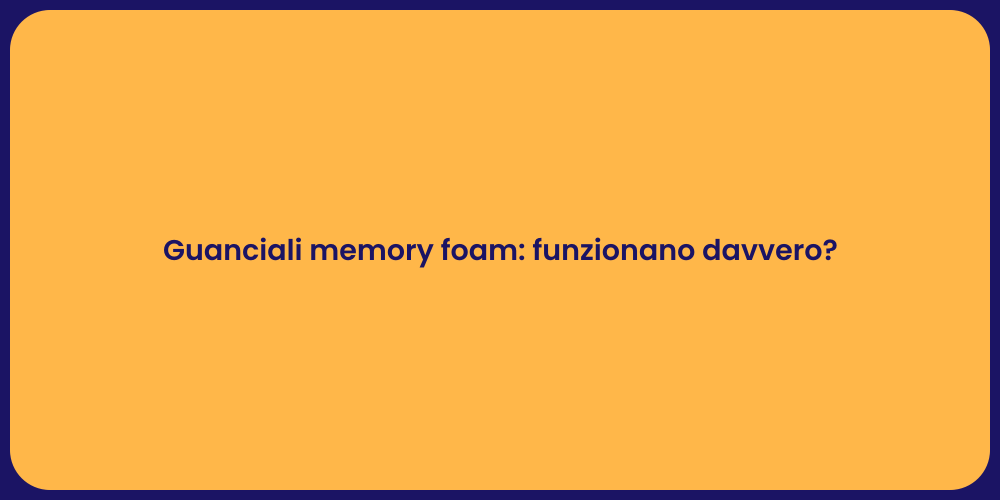 Guanciali memory foam: funzionano davvero?