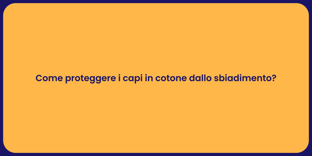 Come proteggere i capi in cotone dallo sbiadimento?