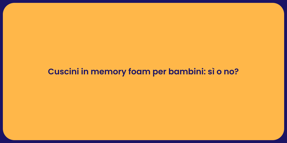 Cuscini in memory foam per bambini: sì o no?
