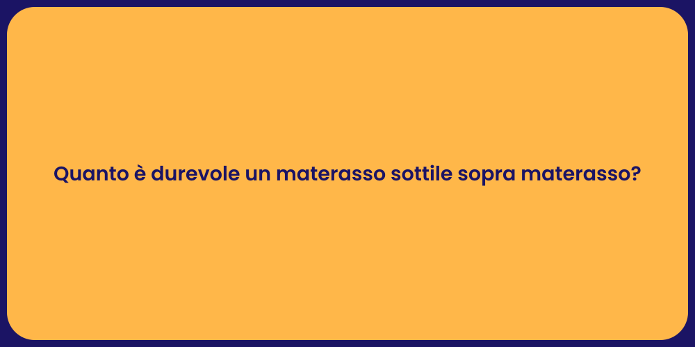 Quanto è durevole un materasso sottile sopra materasso?