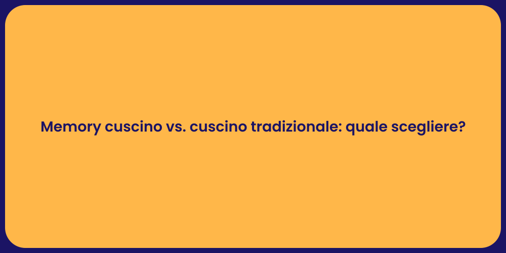 Memory cuscino vs. cuscino tradizionale: quale scegliere?