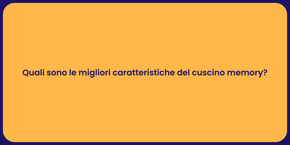 Quali sono le migliori caratteristiche del cuscino memory?