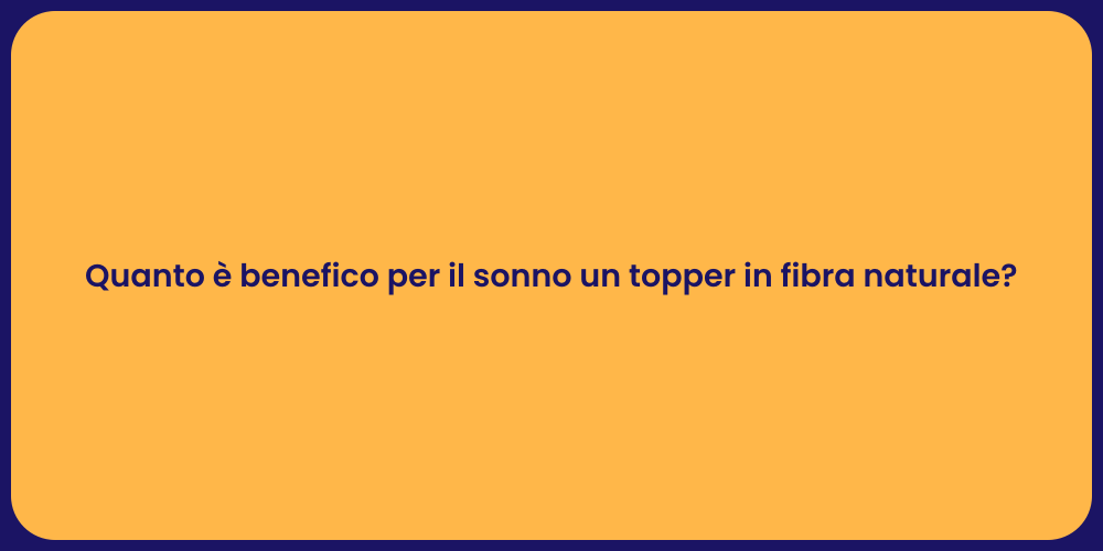 Quanto è benefico per il sonno un topper in fibra naturale?