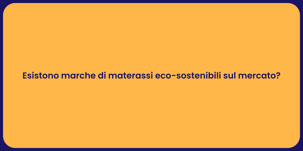 Esistono marche di materassi eco-sostenibili sul mercato?