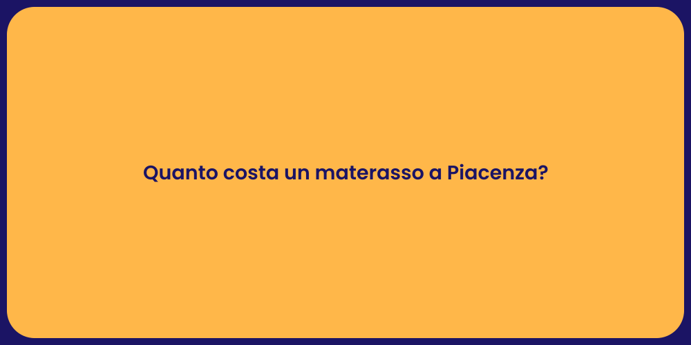 Quanto costa un materasso a Piacenza?