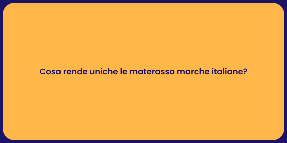 Cosa rende uniche le materasso marche italiane?