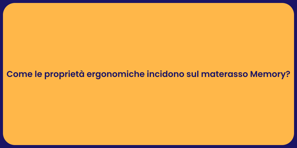 Come le proprietà ergonomiche incidono sul materasso Memory?