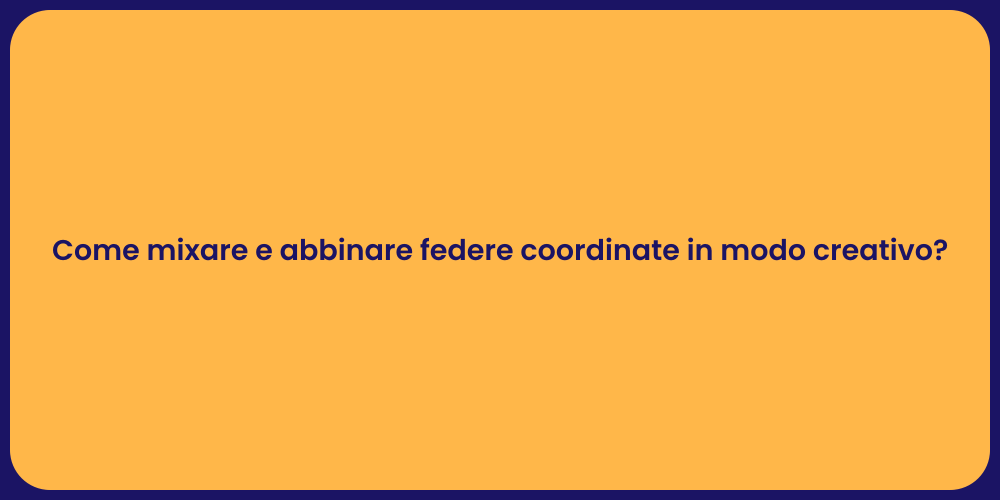 Come mixare e abbinare federe coordinate in modo creativo?